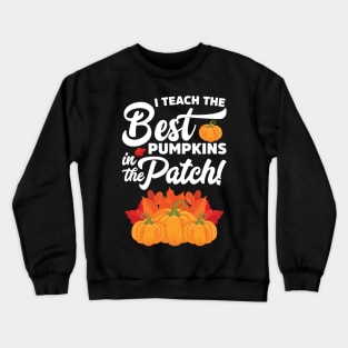 I Teach The Best Pumpkins In The Patch Halloween Teacher Crewneck Sweatshirt